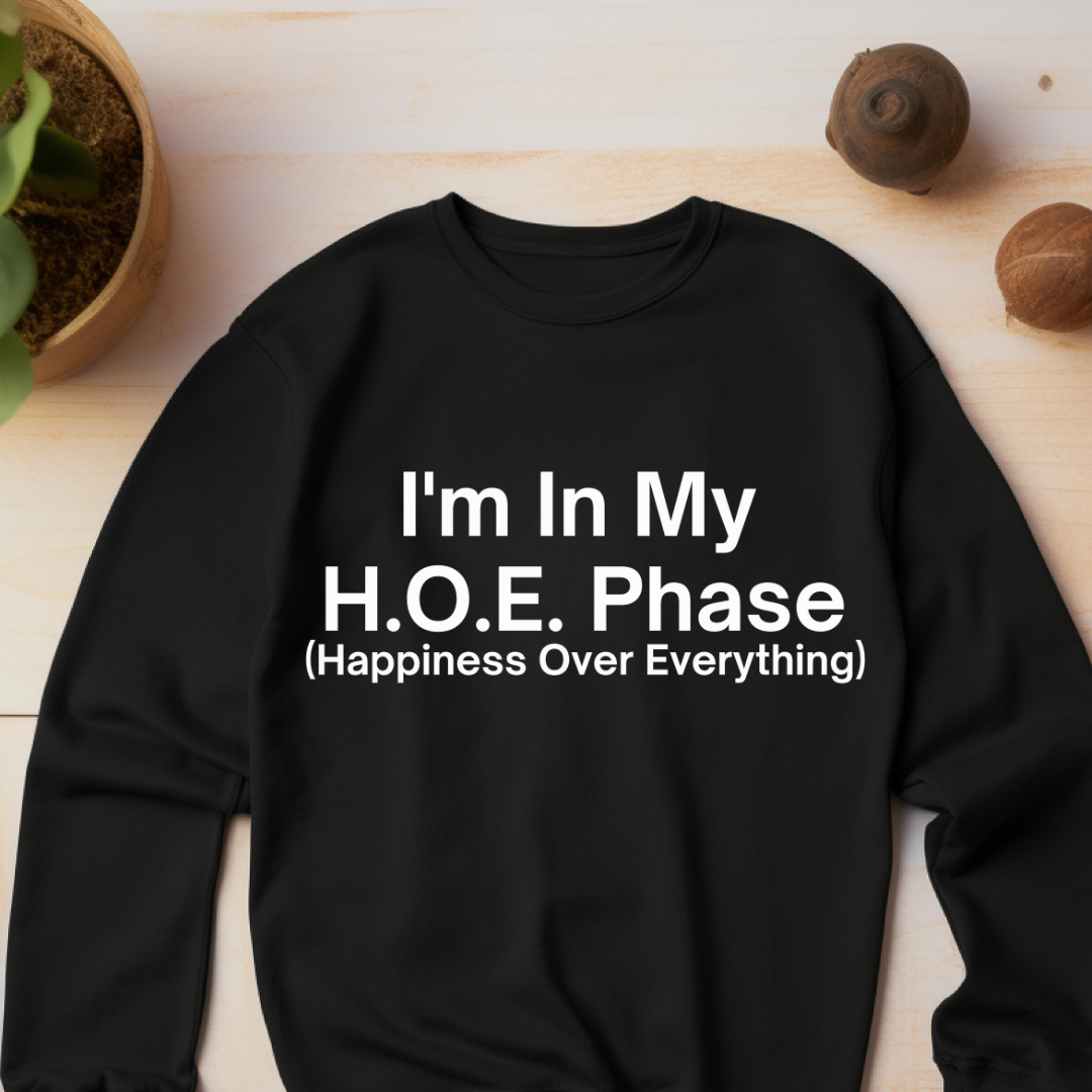 I'm in my H.O.E. Phase Sweatshirt