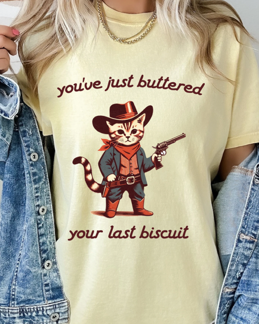 Buttered your last Biscuit tee